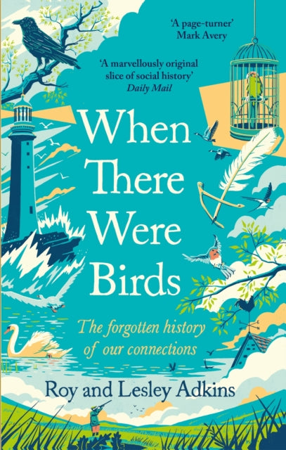 When There Were Birds: The forgotten history of our connections, Roy and Lesley Adkins