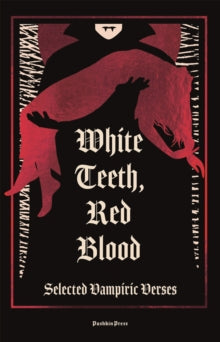 White Teeth, Red Blood : Selected Vampiric Verses,Various Authors