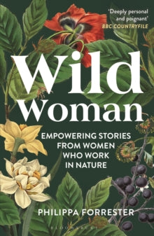 Wild Woman : Empowering Stories from Women who Work in Nature, Philippa Forrester