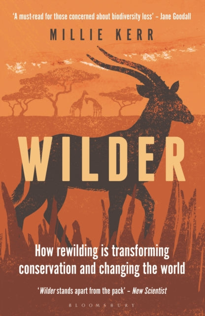 Wilder: How Rewilding is Transforming Conservation and Changing the World, Millie Kerr