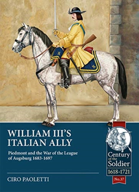 William III's Italian Ally: Piedmont and the War of the League of Augsburg, Ciro Paoletti