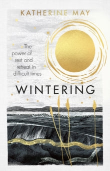 Wintering : The power of rest and retreat in difficult times SIGNED, Katherine May