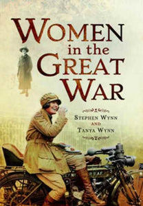 Women in the Great War, Stephen Wynn & Tanya Wynn