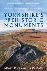 Yorkshire's Prehistoric Monuments, Adam Morgan Ibbotson