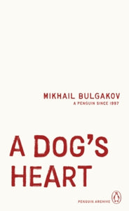 A Dog's Heart, Mikhail Bulgakov (Penguin Archive)