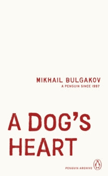 A Dog's Heart, Mikhail Bulgakov (Penguin Archive)