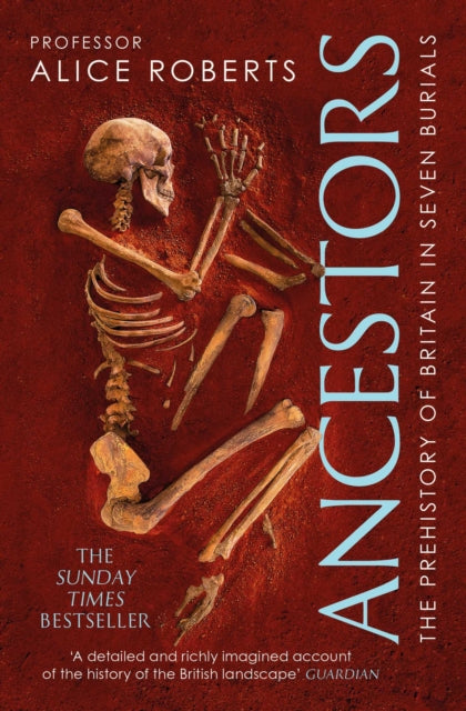 Ancestors: A prehistory of Britain in seven burials, Alice Roberts