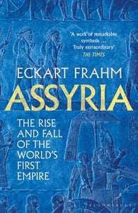 Assyria : The Rise and Fall of the World's First Empire, Eckart Frahm