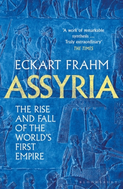 Assyria : The Rise and Fall of the World's First Empire, Eckart Frahm