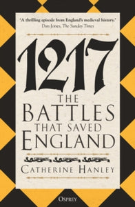 1217 : The Battles that Saved England, Dr Catherine Hanley