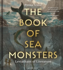 The Book of Sea Monsters : Leviathans of Literature by Dr Prema Arasu