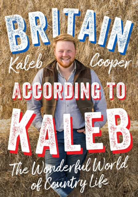 Britain According to Kaleb: The Wonderful World of Country Life SIGNED, Kaleb Cooper