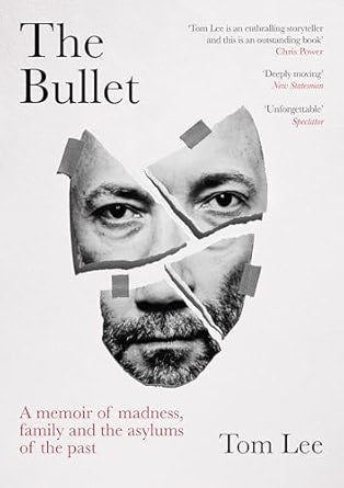The Bullet: A memoir of madness, Family and the Asylums of the Past, Tom Lee