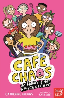 Cafe Chaos: My Family is Not a Piece of Cake, Catherine Wilkins