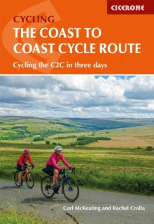 The Coast to Coast Cycle Route : Whitehaven or Workington to Tynemouth or Sunderland, Rachel Crolla & Carl McKeating