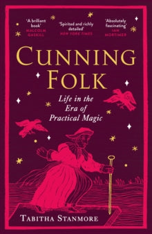 Cunning Folk: Life in an Era of Practical Magic, Tabitha Stanmore