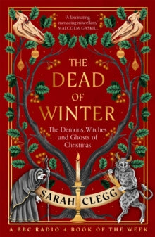 The Dead of Winter : The Demons, Witches and Ghosts of Christmas, Sarah Clegg