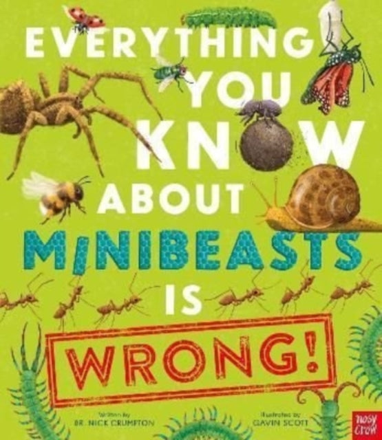 Everything You Know About Minibeasts is Wrong! Dr. Nick Crumpton
