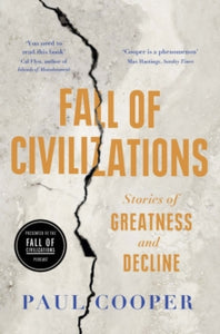 Fall of Civilizations: Stories of Greatness and Decline, Paul Cooper