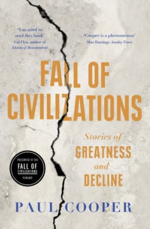 Fall of Civilizations: Stories of Greatness and Decline, Paul Cooper