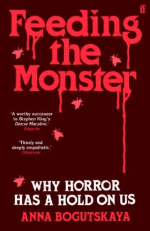 Feeding the Monster : Why horror has a hold on us, Anna Bogutskaya