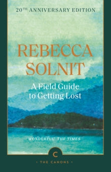 A Field Guide To Getting Lost, Rebecca Solnit