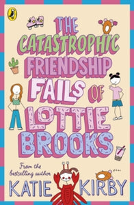 The Catastrophic Friendship Fails of Lottie Brooks, Katie Kirby