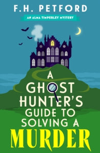 A Ghost Hunter's Guide to Solving a Murder, F.H. Petford