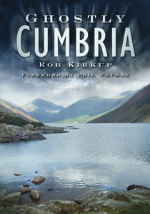 Ghostly Cumbria, Rob Kirkup