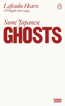 Some Japanese Ghosts, Lafcadio Hearn (Penguin Archive)