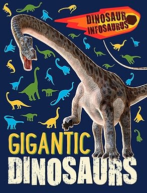 Dinosaur Infosaurus: Gigantic Dinosaurs, Katie Woolley