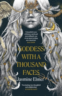 Goddess with a Thousand Faces : A one-of-a-kind exploration of goddesses from our ancient past, Jasmine Elmer