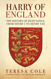 Harry of England: The History of Eight Kings, Teresa Cole