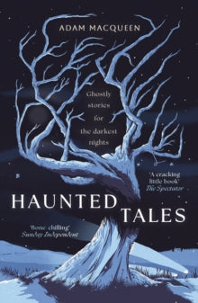 Haunted Tales : Ghostly stories for the darkest nights, Adam Macqueen