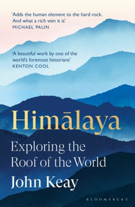 Himalaya : Exploring the Roof of the World, John Keay