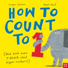 How to Count to ONE : (And Don't Even THINK About Bigger Numbers!), Caspar Salmon