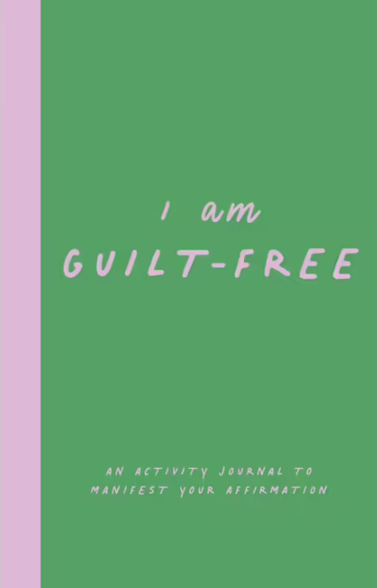 I Am Guilt Free: An Activity Journal to Manifest Your Affirmation