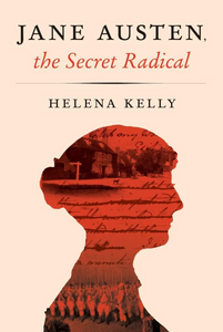 Jane Austen: The Secret Radical, Helena Kelly