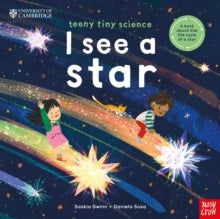 University of Cambridge: Teeny Tiny Science: I See a Star : A book about the life-cycle of a star, Saskia Gwinn