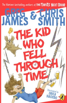 The Kid Who Fell Through Time. Greg James & Chris Smith