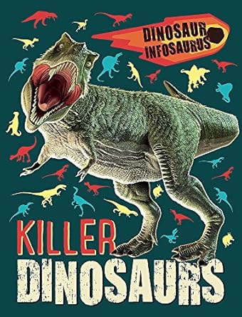 Dinosaur Infosaurus: Killer Dinosaurs, Katie Woolley