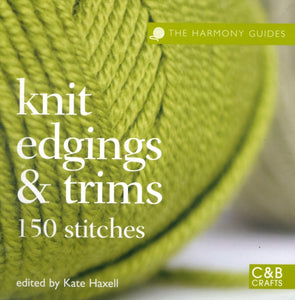 The Harmony Guides: Knit Edgings & Trims, Kate Haxell
