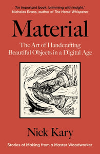 Material: The Art of Handcrafting Beautiful Objects in a Digital Age, Nick Kary