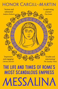 Messalina: The Life and Times of Rome’s Most Scandalous Empress, Honor Cargill-Martin