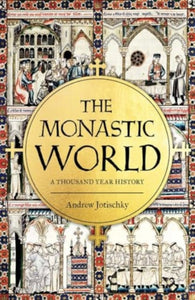 The Monastic World: A 1,200-Year History, Andrew Jotischky
