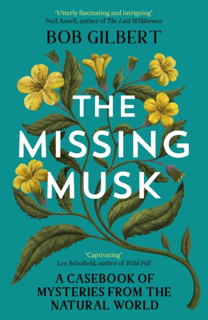 The Missing Musk : A Casebook of Mysteries from the Natural World, Bob Gilbert