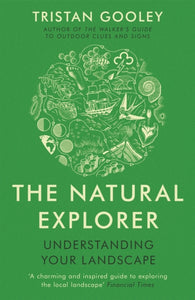 The Natural Explorer: Understanding Your Landscape, Tristan Gooley