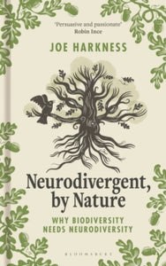 Neurodivergent, By Nature : Why Biodiversity Needs Neurodiversity, Joe Harkness