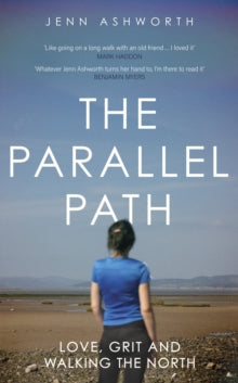 The Parallel Path : Love, Grit and Walking the North SIGNED, Jenn Ashworth