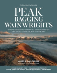 Peak Bagging: Wainwrights : 45 routes designed to complete all 214 of Wainwright's Lake District fells in the most efficient way, Karen & Dan Parker